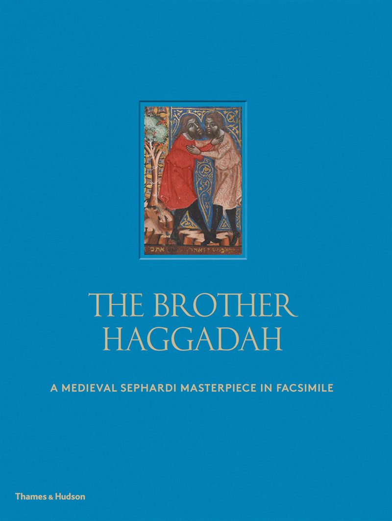 Brother haggadah - a medieval sephardi masterpiece in facsimile