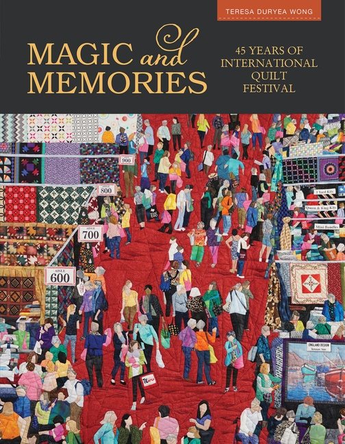 Magic & Memories : 45 Years of International Quilt Festival