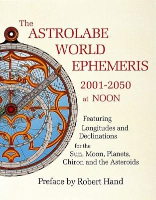 Astrolabe World Ephemeris--2001-2050 At Noon (W/Charts For E