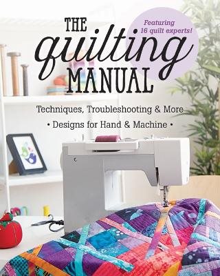 Quilting manual - techniques, troubleshooting & more, designs for hand & ma