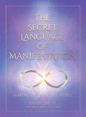 The Secret Language of Manifestation: Making the Invisible Visible
