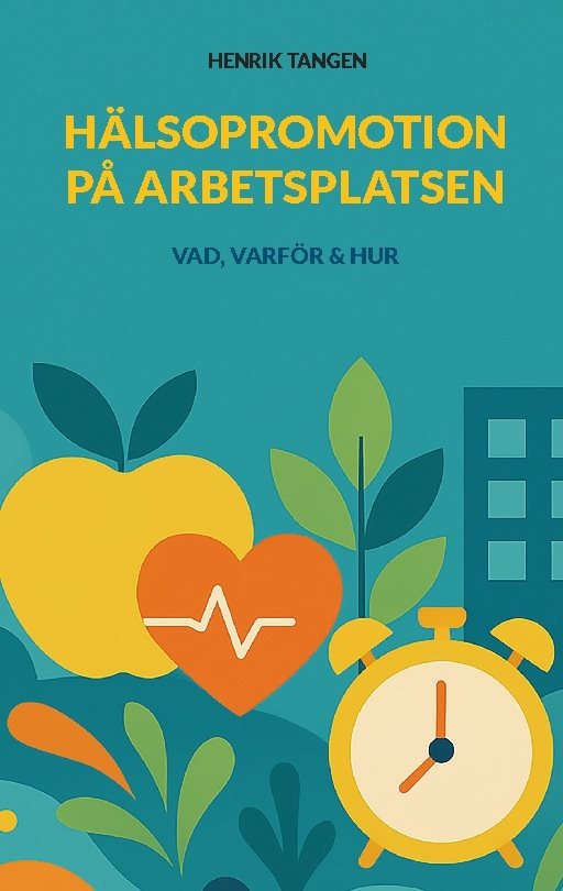 Hälsopromotion på arbetsplatsen : vad, varför & hur
