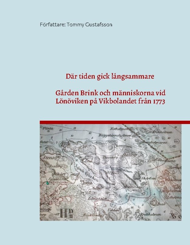 Där tiden gick långsammare : gården Brink och människorna vid Lönöviken på Vikbolandet från 1773