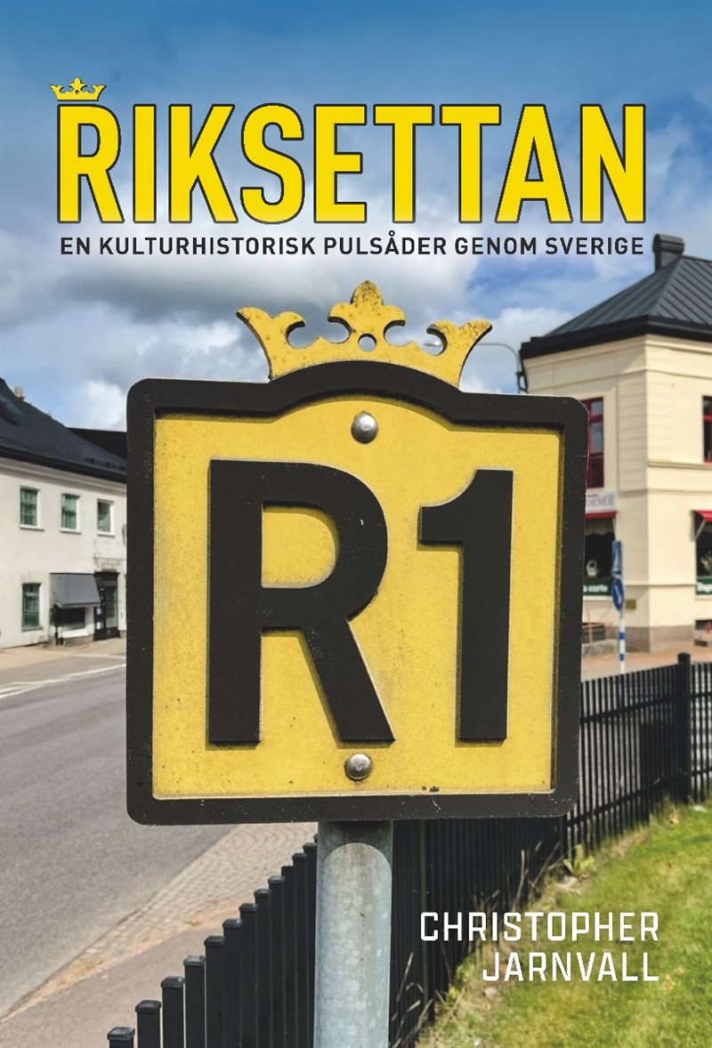 Riksettan : En kulturhistorisk pulsåder genom Sverige