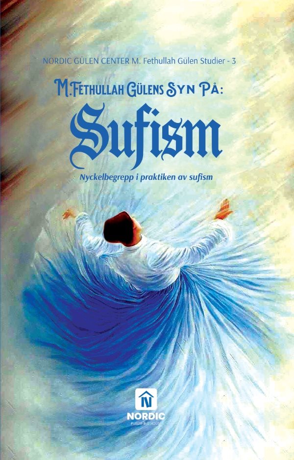 M. Fethullah Gülens syn på sufism : nyckelbegrepp i praktiken av sufism