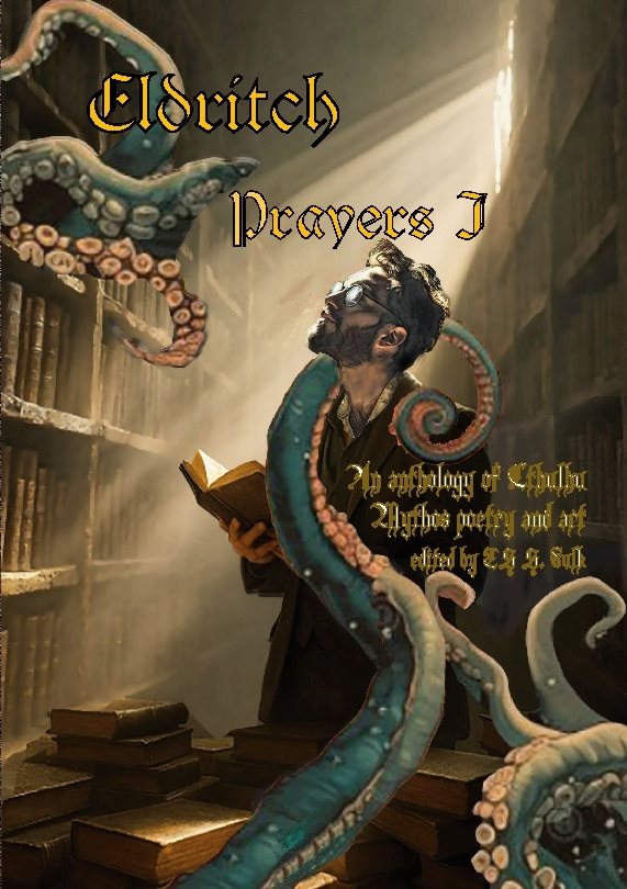 Eldritch prayers I : an anthology of Cthulhu mythos poetry and art