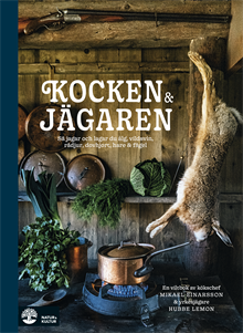 Kocken & jägaren : så jagar och lagar du älg, vildsvin, rådjur, dovhjort, hare och fågel