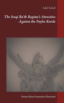 The Iraqi Ba'th regime's atrocities against the Faylee Kurds : nation-state formation distorted