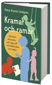 Kramar och ramar : Om barns drivkrafter och vägen till ett föräldraskap som funkar