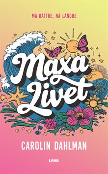 Maxa livet : må bättre, nå längre